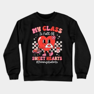 My Class Full Of Sweet Hearts Teacher Valentines Day Groovy Premium Crewneck Sweatshirt